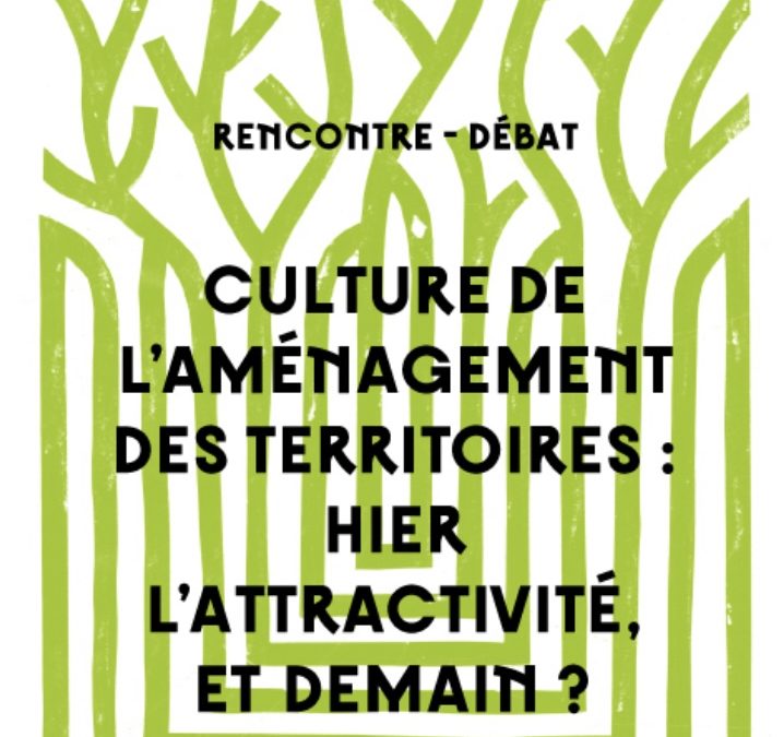 Rencontre-débat Culture de l’aménagement : hier l’attractivité, et demain ?